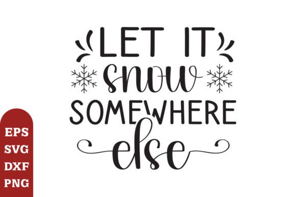 Let It Snow Somewhere Else SVG